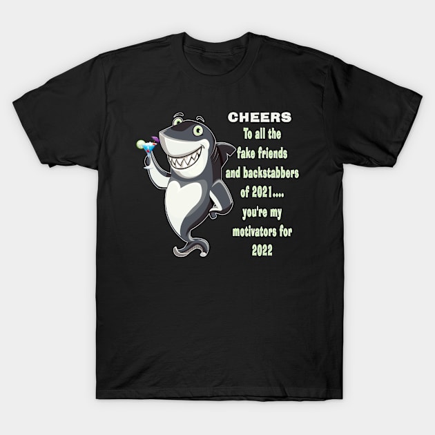 Shark Motivational Fake Friends and Backstabbers Cheers 2022 T-Shirt by DesignFunk